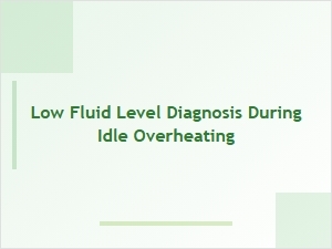 Diagnosing Low Fluid Levels During Idle Overheating
