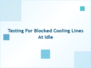 Testing for Blocked Cooling Lines at Idle Causes Heat Buildup