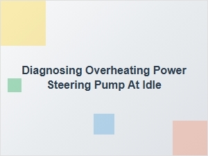 Diagnosing an Overheating Power Steering Pump at Idle