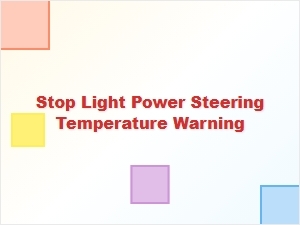 Solving the Stop Light Power Steering Temperature Warning