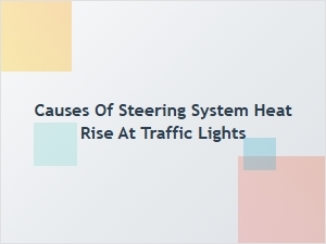 Why Steering Systems Heat Up While Waiting
