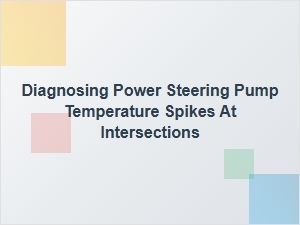 Diagnosing Power Steering Pump Temperature Spikes at Intersections