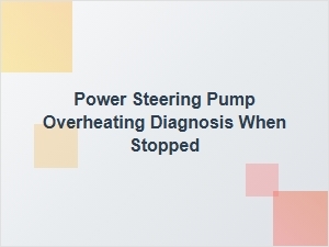 Diagnosing an Overheating Power Steering Pump at Idle
