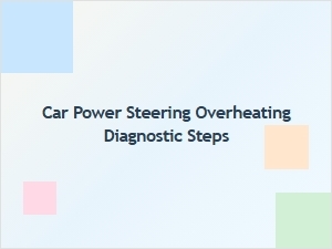 Diagnostic Steps for Overheating Car Power Steering